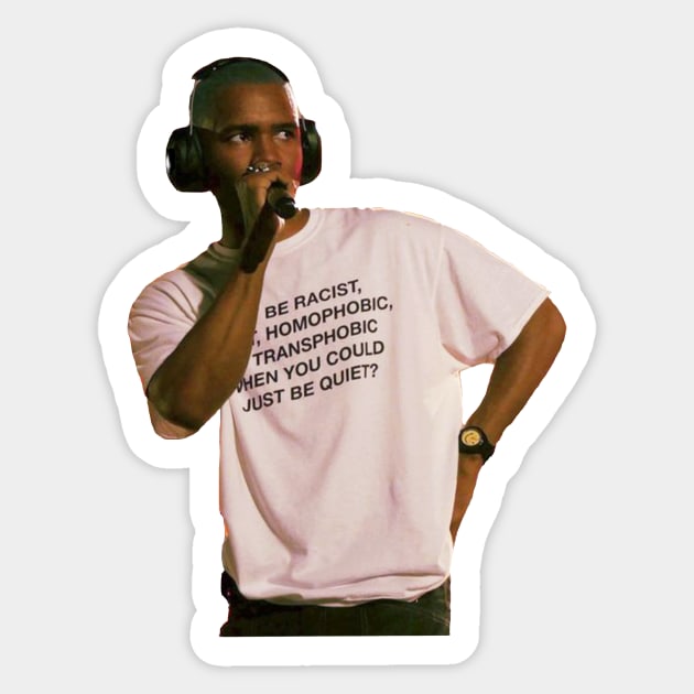 Frank Ocean why be racist when you could be quiet Sticker by jmcd